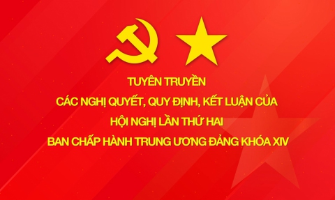Tuyên truyền các Nghị quyết, Quy định, Kết luận của Hội nghị lần thứ hai Ban Chấp hành Trung ương Đảng khóa XIV